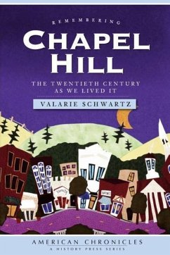 Remembering Chapel Hill: The Twentieth Century as We Lived It - Schwartz, Valarie