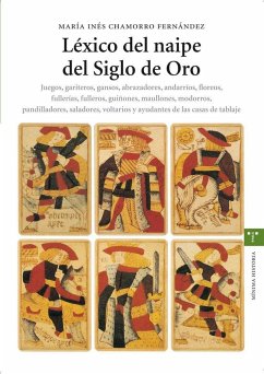 Léxico del naipe del siglo de oro : juegos, gariteros, gansos-- - Chamorro Fernández, María Inés