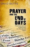 Prayer and the End of Days: Praying God's Purposes in Troubled Times