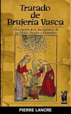 Tratado de brujería vasca : descripción de la inconstancia de los malos ángeles y demonios - Lancre, Pierre de