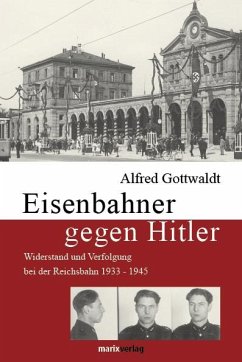 Eisenbahner gegen Hitler - Gottwaldt, Alfred B.