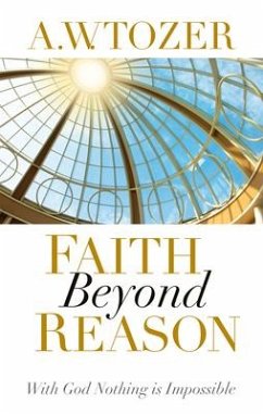 Faith Beyond Reason - Tozer, A W