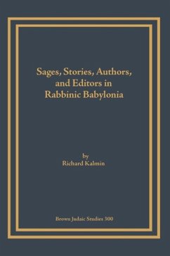 Sages, Stories, Authors, and Editors in Rabbinic Babylonia - Kalmin, Richard