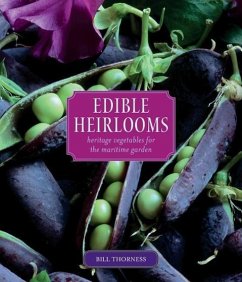 Edible Heirlooms: Heritage Vegetables for the Maritime Garden - Thorness, Bill