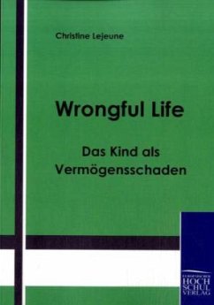 Wrongful Life ¿ Das Kind als Vermögensschaden - Lejeune, Christine