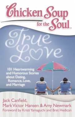 Chicken Soup for the Soul: True Love - Canfield, Jack; Hansen, Mark Victor; Newmark, Amy