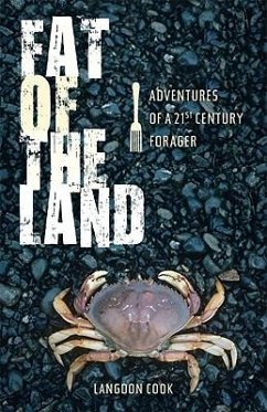 Fat of the Land: Adventures of a 21st Century Forager - Cook, Langdon