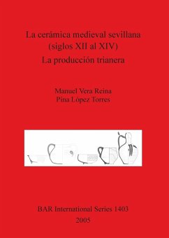 La cerámica medieval sevillana (siglos XII al XIV). La producción trianera - Reina, Manuel Vera; López Torres, Pina