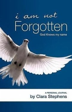 I Am Not Forgotten God Knows My Name - Stephens, Clara