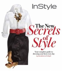 Instyle the New Secrets of Style: Your Complete Guide to Dressing Your Best Every Day - The Editors of Instyle