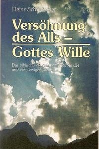 Versöhnung des Alls - Gottes Wille - Schumacher, Heinz