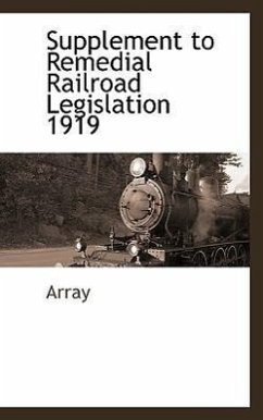 Supplement to Remedial Railroad Legislation 1919 - Array