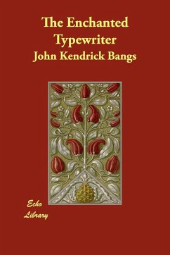 The Enchanted Typewriter - Bangs, John Kendrick