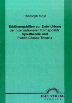 Erklärungshilfen zur Entwicklung der internationalen Klimapolitik: Spieltheorie und Public Choice Theorie - Mayr, Christoph