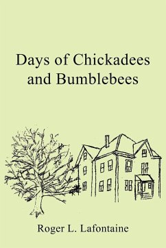 Days of Chickadees and Bumblebees - LaFontaine, Roger L.