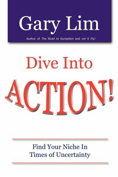 Dive Into ACTION! Find Your Niche in Times of Uncertainty - Lim, Gary