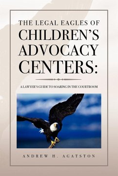 The Legal Eagles of Children's Advocacy Centers - Agatston, Andrew H.
