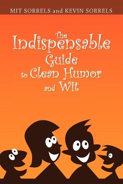 The Indispensable Guide to Clean Humor and Wit - Mit Sorrels and Kevin Sorrels, Sorrels A; Mit Sorrels and Kevin Sorrels