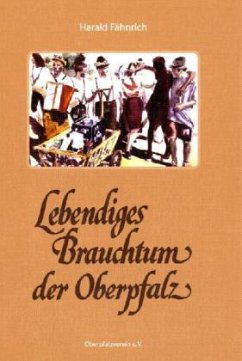 Lebendiges Brauchtum der Oberpfalz - Fähnrich, Harald