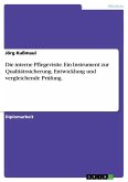 Die interne Pflegevisite. Ein Instrument zur Qualitätssicherung. Entwicklung und vergleichende Prüfung.