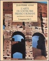 Cover L' arte di costruire presso i romani. Materiali e tecniche