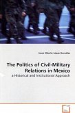 The Politics of Civil-Military Relations in Mexico