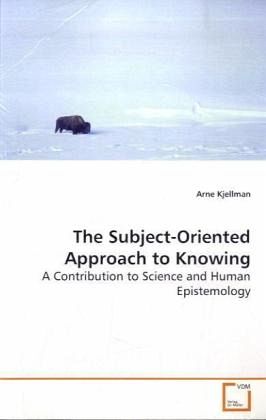 The Subject-Oriented Approach to Knowing The Subject-Oriented Approach to Knowing