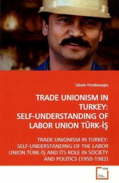 TRADE UNIONISM IN TURKEY:SELF-UNDERSTANDING OF LABOR UNION TÜRK- - Yirmibesoglu, Gözde