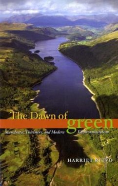 The Dawn of Green - Manchester, Thirlmere, and Modern Environmentalism; . - Ritvo, Harriet