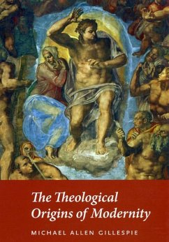 The Theological Origins of Modernity - Gillespie, Michael Allen