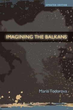 Imagining the Balkans - Todorova, Maria (Gutgsell Professor of History, Gutgsell Professor o