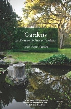 Gardens: An Essay on the Human Condition - Harrison, Robert Pogue
