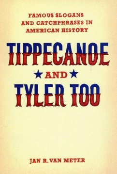 Tippecanoe and Tyler Too: Famous Slogans and Catchphrases in American History - Meter, Jan R. van