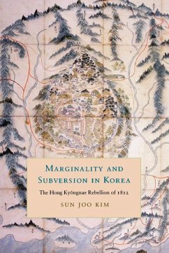 Marginality and Subversion in Korea: The Hong Kyongnae Rebellion of 1812 - Kim, Sun Joo