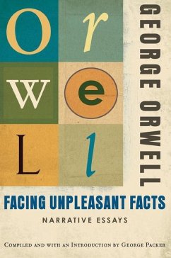 Facing Unpleasant Facts - Orwell, George; Packer, George