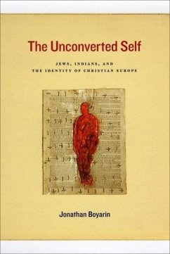 The Unconverted Self: Jews, Indians, and the Identity of Christian Europe - Boyarin, Jonathan