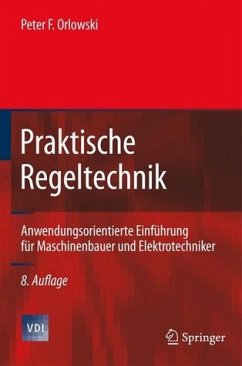 Praktische Regeltechnik. Anwendungsorientierte Einführung für Maschinenbauer und Elektrotechniker. - Orlowski, Peter F.