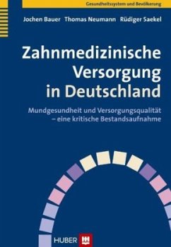 Zahnmedizinische Versorgung in Deutschland - Bauer, Jochen;Neumann, Thomas;Saekel, Rüdiger