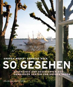 So gesehen. Geschichte und Geschichten aus Hamburger Gärten und grünen Oasen - Weber, Andrea