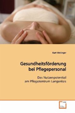 Gesundheitsförderung bei Pflegepersonal - Weilinger, Kurt