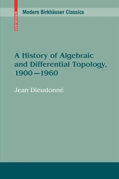 A History of Algebraic and Differential Topology, 1900 - 1960 - Dieudonné, Jean