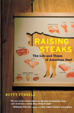 Raising Steaks the Life and Times of American Beef - Fussell, Betty