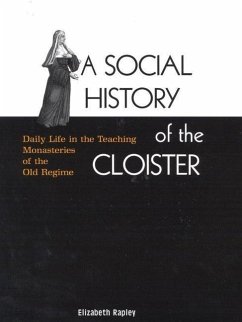 A Social History of the Cloister: Daily Life in the Teaching Monasteries of the Old Regime Volume 2 - Rapley, Elizabeth