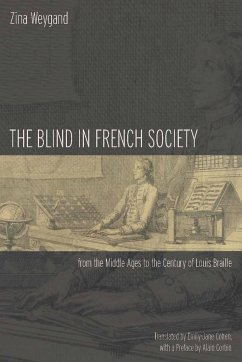 The Blind in French Society from the Middle Ages to the Century of Louis Braille - Weygand, Zina