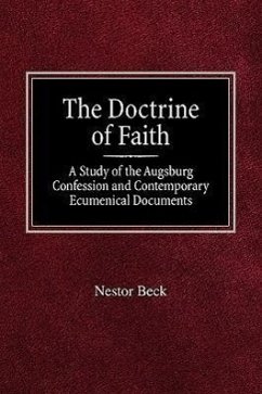 The Doctrine of Faith a Study of the Augsburg Confession and Contemporary Ecumenical Documents - Beck, Nestor