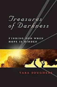 Treasures of Darkness: Finding God When Hope Is Hidden - Soughers, Tara