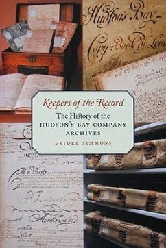 Keepers of the Record: The History of the Hudson's Bay Company Archives - Simmons, Deidre