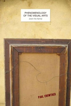 Phenomenology of the Visual Arts (Even the Frame) - Crowther, Paul