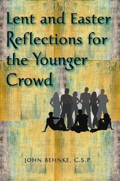 Lent and Easter Reflections for the Younger Crowd - Behnke, John