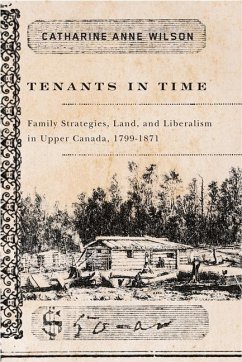 Tenants in Time: Family Strategies, Land, and Liberalism in Upper Canada, 1799-1871 - Wilson, Catharine Anne